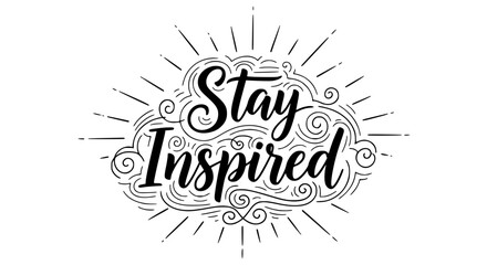 Stay Inspired elegant typography artwork with sunburst design promoting creativity and positive thinking, perfect for motivational posters and inspirational wall art decor © Rolly Sun