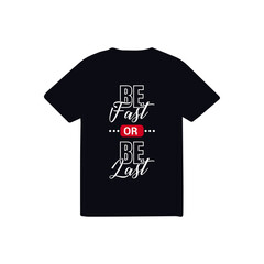 Be fast or be last t-shirt design logo .