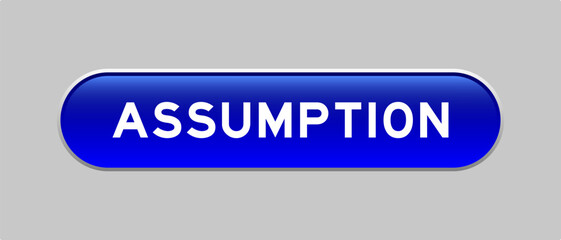 Blue color capsule shape button with word assumption on gray background