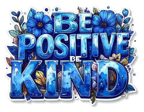 Colorful watercolor sticker with the message "Be Positive, Be Kind" surrounded by floral elements