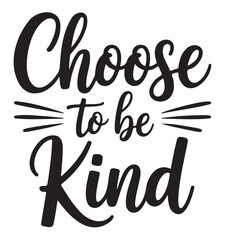 Choose to be Kind lettering inspirational quote in modern calligraphy vector design for posters and prints