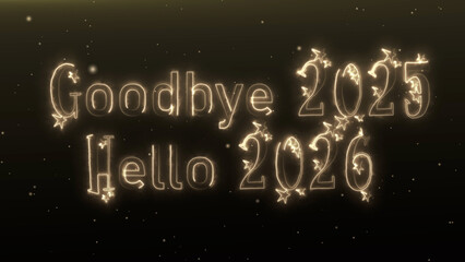Elegant glowing golden text saying Goodbye 2025 Hello 2026 with sparkling stars and dark background. Perfect animation loop for New Year celebration, social media greetings, or festive design.
