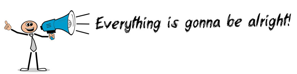 Everything is gonna be alright!
