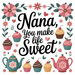 Nana You Make Life Sweet Graphic: Dessert and Teapot Illustration for Grandmothers