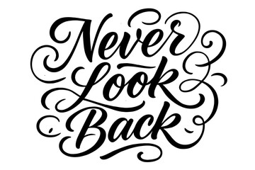 Elegant Calligraphy Art. Never Look Back. Elegant modern calligraphy lettering with bold and saturated thick
