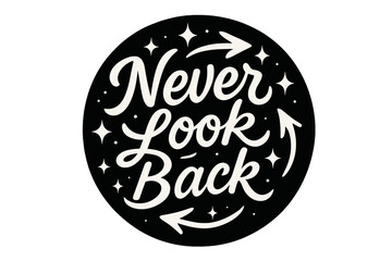 Never Look Back. Never Look Back. modern hand lettering, smooth curves, balanced composition, clear readable