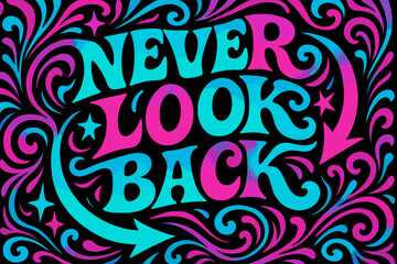 Retro Psychedelic Art. Never Look Back. psychedelic 60s lettering, warped curves, swirling ornaments, vibrant