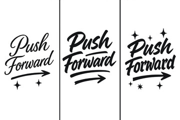 Push Forward Variations. Push Forward. Create a calligraphy lettering illustration of the phrase: Push Forward