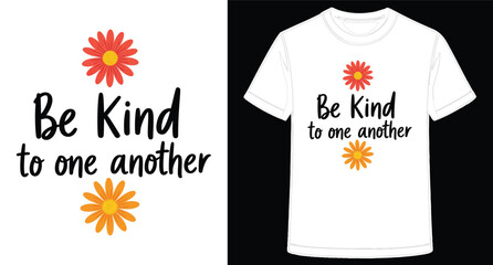 Be Kind to One Another TShirt Design with Floral Accents and Positive Message Promoting Empathy and Compassion