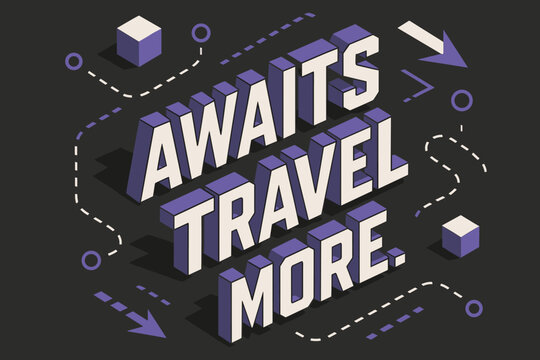 Isometric Travel Design. Awaits Travel More. isometric 3D block lettering, bold angular perspective, layered