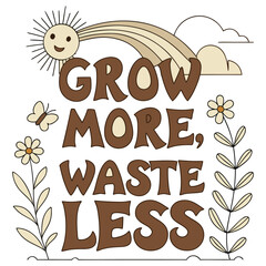 Grow More Waste Less – Sustainable Environmental Typography T-Shirt Design