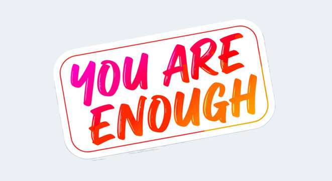 You Are Enough Sticker - Daily Self-Love & Positivity