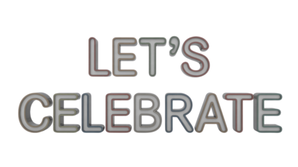 A vibrant 3D rendering of 'LET'S CELEBRATE' in a modern, outlined font, standing out against a solid transparent background. background removed