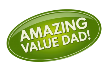 Glossy green oval button featuring "AMAZING VALUE DAD!" in white text with a thin border, on a dark transparent background. background removed
