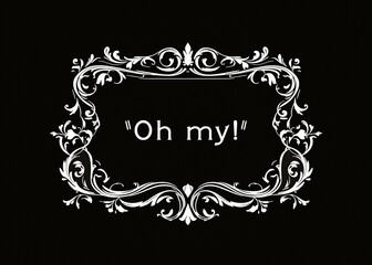 Vintage silent film intertitle card with ornate baroque frame displaying Oh my! text on black background. Classic cinema aesthetic with decorative Victorian-style border. Retro entertainment.
