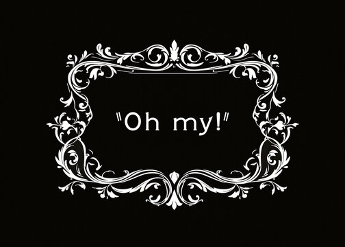 Vintage silent film intertitle card with ornate baroque frame displaying Oh my! text on black background. Classic cinema aesthetic with decorative Victorian-style border. Retro entertainment.
