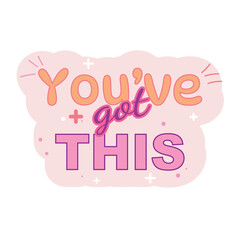 Obraz premium Colourful magnetic sticker message, uplifting phrase you've got this, bold happy typography, trendy encouragement vector