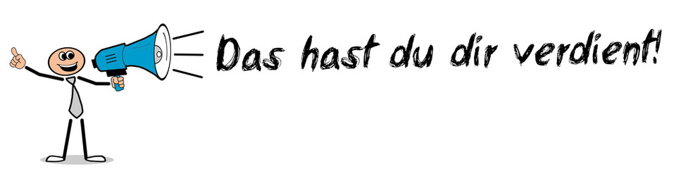 Das hast du dir verdient!