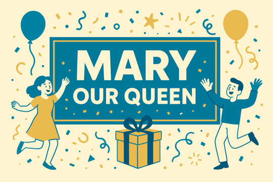 Festive Celebration Banner. Mary Our Queen banner, flat vector illustration, bold oversized text inside rectangular frame banner, cartoon characters dancing