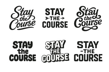 Fototapeta premium Diverse Lettering Designs. Stay the Course. Set lettering. harmonious lettering variations of the same emblematic concept, each with different artistic