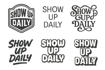 Harmonious Lettering Variations. Show up daily. Set lettering. harmonious lettering variations of the same emblematic concept, each with different artistic