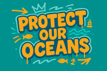 Obraz premium Ocean Graffiti Art. Protect Our Oceans ? Graffiti Simplified; lettering: thick bubble/block, tilted; effects: dripping outlines, flat spray fills; background: