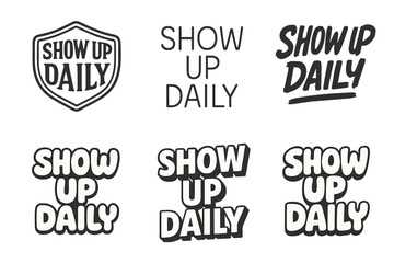 Obraz premium Harmonious Lettering Variations. Show up daily. Set lettering. harmonious lettering variations of the same emblematic concept, each with different artistic