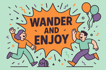 Wander and Enjoy. Wander and enjoy banner, flat vector illustration, bold oversized text inside comic burst, cartoon characters running and waving, balloons