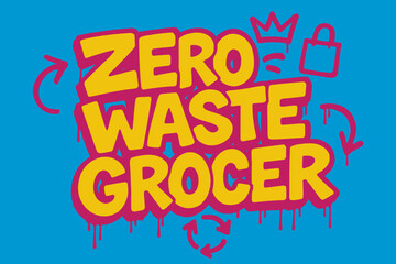 Fototapeta premium Graffiti Zero Waste. Zero Waste Grocer ? Graffiti Simplified; lettering: thick bubble/block, tilted; effects: dripping outlines, flat spray fills; background: