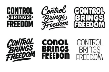 Fototapeta premium Harmonious Lettering Variations. Control Brings Freedom. Set lettering. harmonious lettering variations of the same emblematic concept, each with different