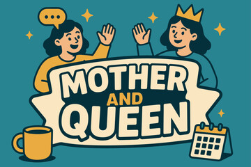 Mother Queen Celebration. Mother and Queen banner, flat vector illustration, bold oversized text inside sticker outline banner, cartoon characters standing and