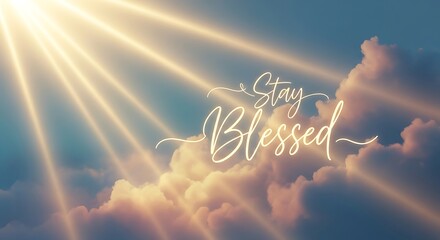 Inspirational stay blessed message with divine light rays shining through clouds in a serene sky, a symbol of hope and faith