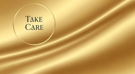 Naklejka premium Elegant golden silk fabric with a circular frame containing the text take care, conveying warmth and concern in a luxurious setting