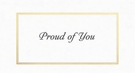 Simple and elegant card with a gold border and the message proud of you isolated on white background