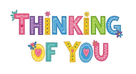 Bright and colorful “Thinking of You” typography decorated with flowers and hearts. Cheerful and loving design for greeting cards or friendship messages.