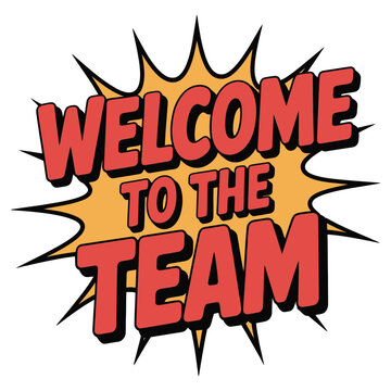 Welcome to the team text graphic in a comic book style burst.