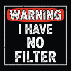 Naklejka premium Funny “Warning I Have No Filter” Typography T-Shirt Design with Distressed Style