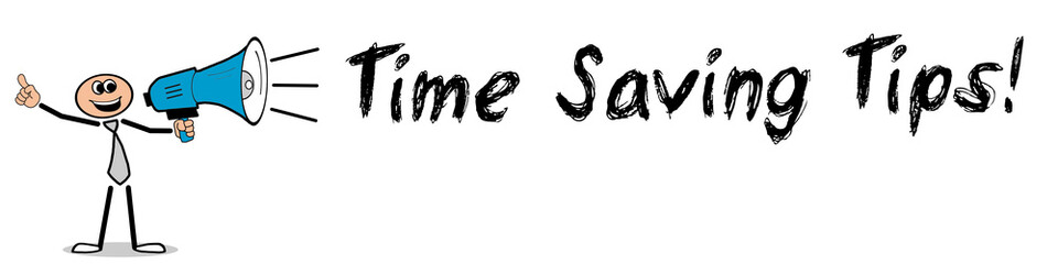 Time Saving Tips!
