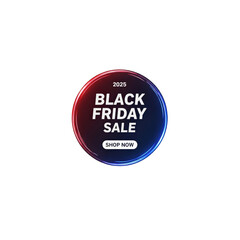 Black friday sale 2025 circular badge with shop now button and gradient effect, isolated on transparent background