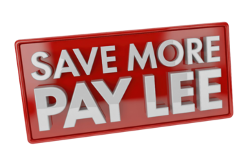 A glossy red 3D sign with prominent white text reading 'SAVE MORE PAY LEE', conveying a message about financial savings. background removed