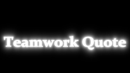 Glowing white teamwork quote text on a black background motivational and inspirational message