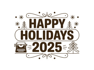 Happy Holidays 2025 with a vintage typewriter and festive winter elements.