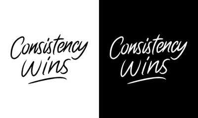 Consistency Wins Motivational Quote Design . Handwritten Inspirational Word Art . Minimalist Black & White Positive Typography Print