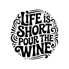 Life Is Short Pour The Wine. Vector Design Isolated on White Background