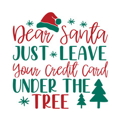 Dear Santa Just Leave Your Credit Card Under The Tree Svg