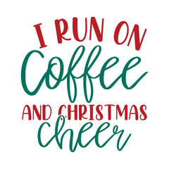 I Run On Coffee And Christmas Cheer Svg