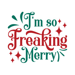I'm So Freaking Merry Svg