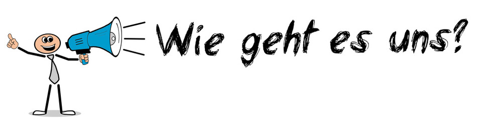 Wie geht es uns?