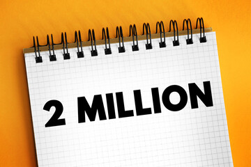 2 million - the number two million, indicating a significant quantity or milestone in various...