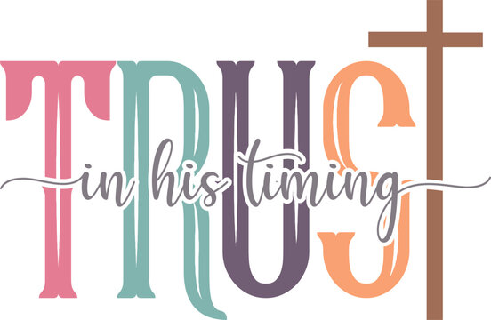trust in his timing - Colorful Christian design, Sleeve Shirt Design, Bible Verse svg t-shirt, religious inspirational quote, jesus message 
